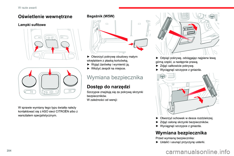 CITROEN C5 AIRCROSS 2022 Instrukcja obsługi (in Polish) 204
W razie awarii
Oświetlenie wewnętrzne
Lampki sufitowePrzednia lampka sufitowa
Tylna lampka sufitowa
W sprawie wymiany tego typu światła należy
kontaktować się z ASO sieci CITROËN a CITROEN C5 AIRCROSS 2022 Instrukcja obsługi (in Polish) 204
W razie awarii
Oświetlenie wewnętrzne
Lampki sufitowePrzednia lampka sufitowa
Tylna lampka sufitowa
W sprawie wymiany tego typu światła należy
kontaktować się z ASO sieci CITROËN a