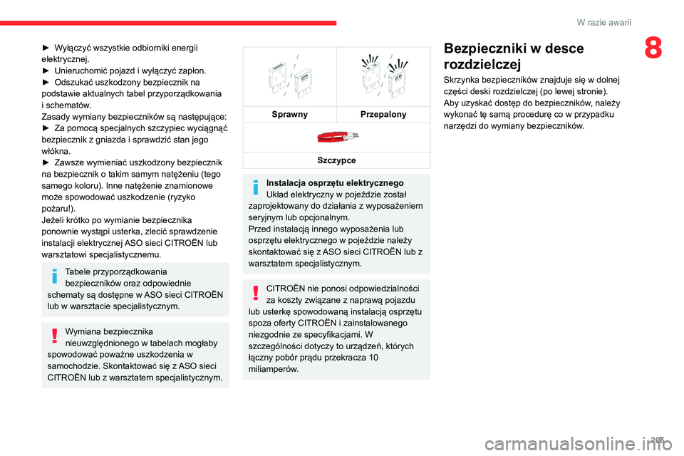 CITROEN C5 AIRCROSS 2022 Instrukcja obsługi (in Polish) 205
W razie awarii
8► Wyłączyć wszystkie odbiorniki energii
elektrycznej.
►
Unieruchomić pojazd i wyłączyć zapłon.
►
Odszukać uszkodzony bezpiecznik na
podstawie aktualnych tabel CITROEN C5 AIRCROSS 2022 Instrukcja obsługi (in Polish) 205
W razie awarii
8► Wyłączyć wszystkie odbiorniki energii
elektrycznej.
►
Unieruchomić pojazd i wyłączyć zapłon.
►
Odszukać uszkodzony bezpiecznik na
podstawie aktualnych tabel
