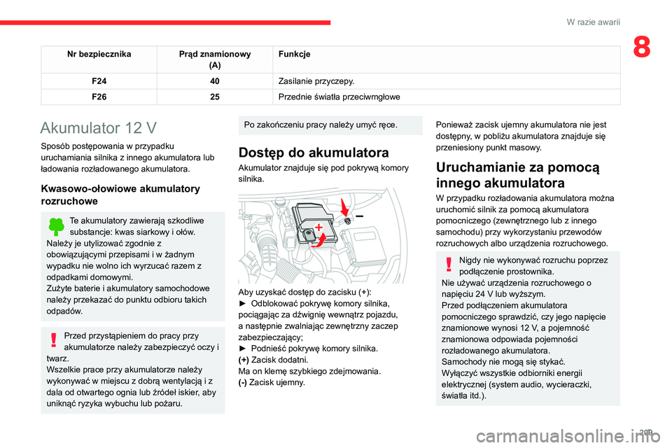 CITROEN C5 AIRCROSS 2022 Instrukcja obsługi (in Polish) 209
W razie awarii
8Nr bezpiecznikaPrąd znamionowy
(A) Funkcje
F24 40Zasilanie przyczepy.
F26 25Przednie światła przeciwmgłowe
Akumulator 12 V
Sposób postępowania w przypadku
uruchamiania silni CITROEN C5 AIRCROSS 2022 Instrukcja obsługi (in Polish) 209
W razie awarii
8Nr bezpiecznikaPrąd znamionowy
(A) Funkcje
F24 40Zasilanie przyczepy.
F26 25Przednie światła przeciwmgłowe
Akumulator 12 V
Sposób postępowania w przypadku
uruchamiania silni