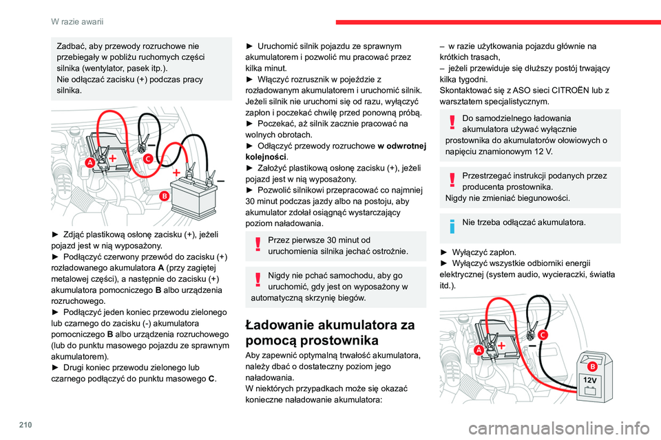 CITROEN C5 AIRCROSS 2022 Instrukcja obsługi (in Polish) 210
W razie awarii
Zadbać, aby przewody rozruchowe nie
przebiegały w pobliżu ruchomych części
silnika (wentylator, pasek itp.).
Nie odłączać zacisku (+) podczas pracy
silnika.
► Zdją CITROEN C5 AIRCROSS 2022 Instrukcja obsługi (in Polish) 210
W razie awarii
Zadbać, aby przewody rozruchowe nie
przebiegały w pobliżu ruchomych części
silnika (wentylator, pasek itp.).
Nie odłączać zacisku (+) podczas pracy
silnika.
► Zdją
