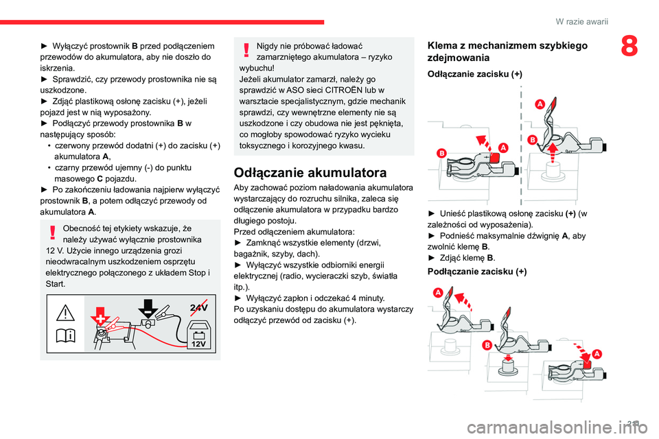 CITROEN C5 AIRCROSS 2022 Instrukcja obsługi (in Polish) 2 11
W razie awarii
8► Wyłączyć prostownik B przed podłączeniem
przewodów do akumulatora, aby nie doszło do
iskrzenia.
►
Sprawdzić, czy przewody prostownika nie są
uszkodzone.
►
CITROEN C5 AIRCROSS 2022 Instrukcja obsługi (in Polish) 2 11
W razie awarii
8► Wyłączyć prostownik B przed podłączeniem
przewodów do akumulatora, aby nie doszło do
iskrzenia.
►
Sprawdzić, czy przewody prostownika nie są
uszkodzone.
►