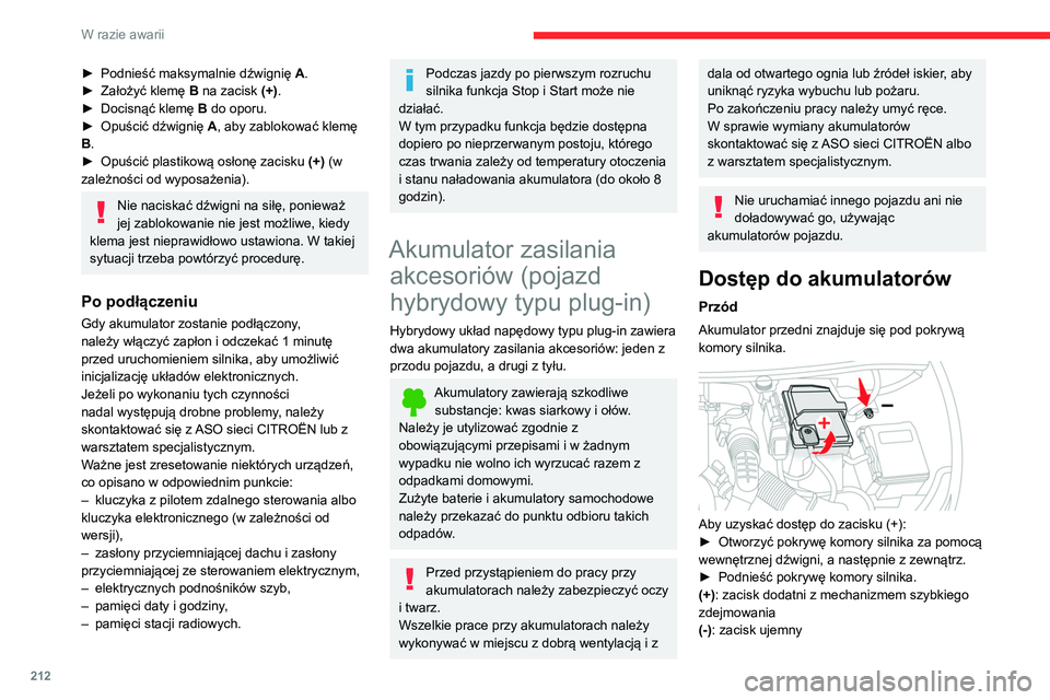 CITROEN C5 AIRCROSS 2022  Instrukcja obsługi (in Polish) 212
W razie awarii
► Podnieść maksymalnie dźwignię A .
►  Założyć klemę  B na zacisk (+).
►
 
Docisnąć klemę  B

 do oporu.
►
 
Opuścić dźwignię  A

, aby zablokować klemę 
B.