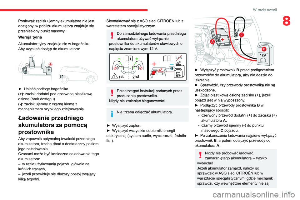 CITROEN C5 AIRCROSS 2022  Instrukcja obsługi (in Polish) 213
W razie awarii
8Ponieważ zacisk ujemny akumulatora nie jest 
dostępny, w pobliżu akumulatora znajduje się 
przeniesiony punkt masowy.
Wersja tylna
Akumulator tylny znajduje się w bagażniku.
