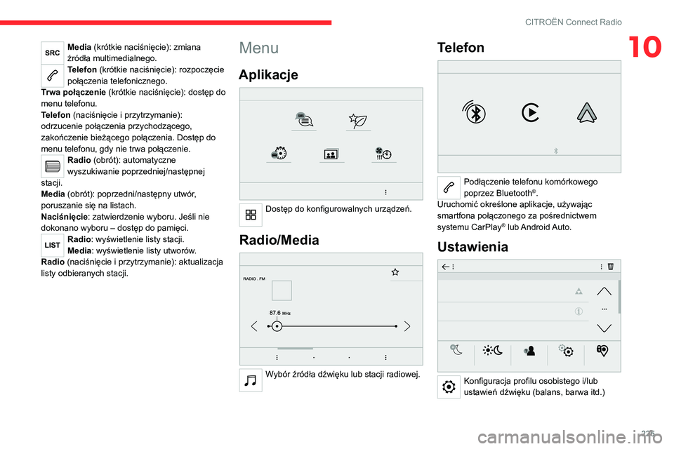CITROEN C5 AIRCROSS 2022  Instrukcja obsługi (in Polish) 225
CITROËN Connect Radio
10Media (krótkie naciśnięcie): zmiana 
źródła multimedialnego.
Telefon (krótkie naciśnięcie): rozpoczęcie 
połączenia telefonicznego.
Trwa połączenie (krótkie CITROEN C5 AIRCROSS 2022  Instrukcja obsługi (in Polish) 225
CITROËN Connect Radio
10Media (krótkie naciśnięcie): zmiana 
źródła multimedialnego.
Telefon (krótkie naciśnięcie): rozpoczęcie 
połączenia telefonicznego.
Trwa połączenie (krótkie