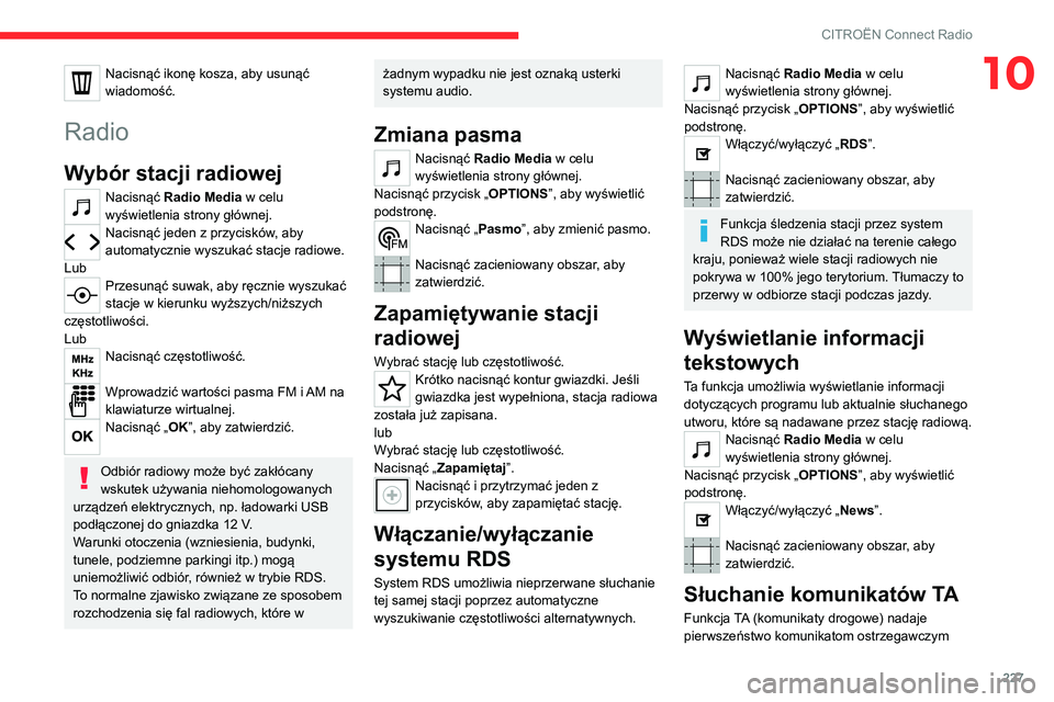 CITROEN C5 AIRCROSS 2022  Instrukcja obsługi (in Polish) 227
CITROËN Connect Radio
10Nacisnąć ikonę kosza, aby usunąć 
wiadomość.
Radio
Wybór stacji radiowej
Nacisnąć Radio Media w celu 
wyświetlenia strony głównej.
Nacisnąć jeden z przycisk CITROEN C5 AIRCROSS 2022  Instrukcja obsługi (in Polish) 227
CITROËN Connect Radio
10Nacisnąć ikonę kosza, aby usunąć 
wiadomość.
Radio
Wybór stacji radiowej
Nacisnąć Radio Media w celu 
wyświetlenia strony głównej.
Nacisnąć jeden z przycisk