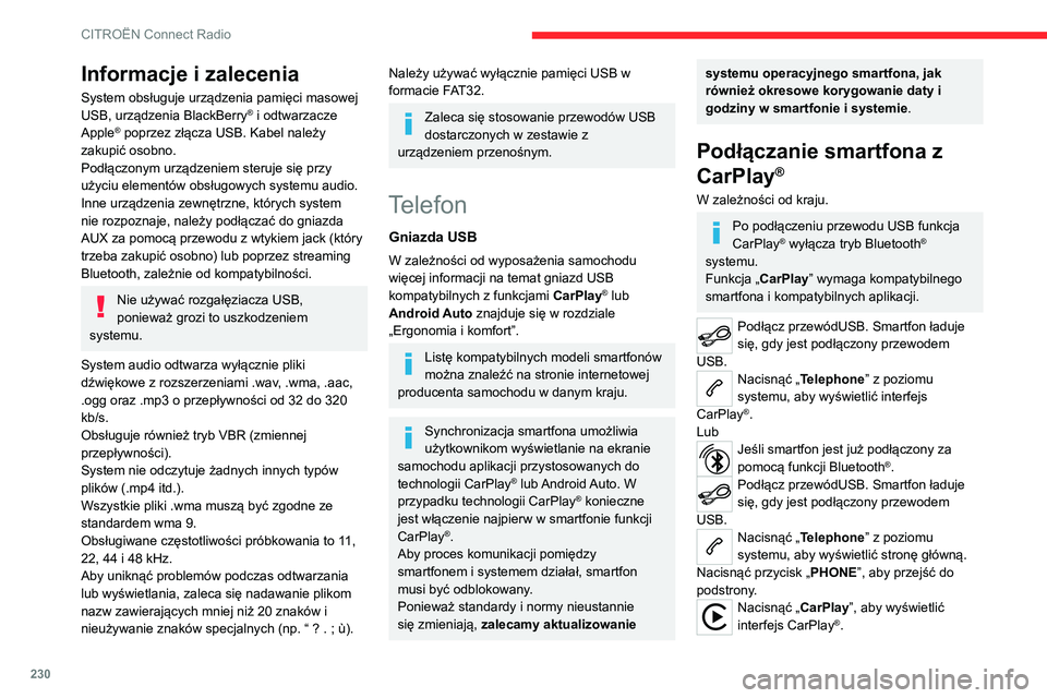 CITROEN C5 AIRCROSS 2022  Instrukcja obsługi (in Polish) 230
CITROËN Connect Radio
Po odłączeniu przewodu USB i 
wyłączeniu, a następnie ponownym 
włączeniu zapłonu system nie przełączy się 
automatycznie w tryb Radio Media – źródło 
sygna