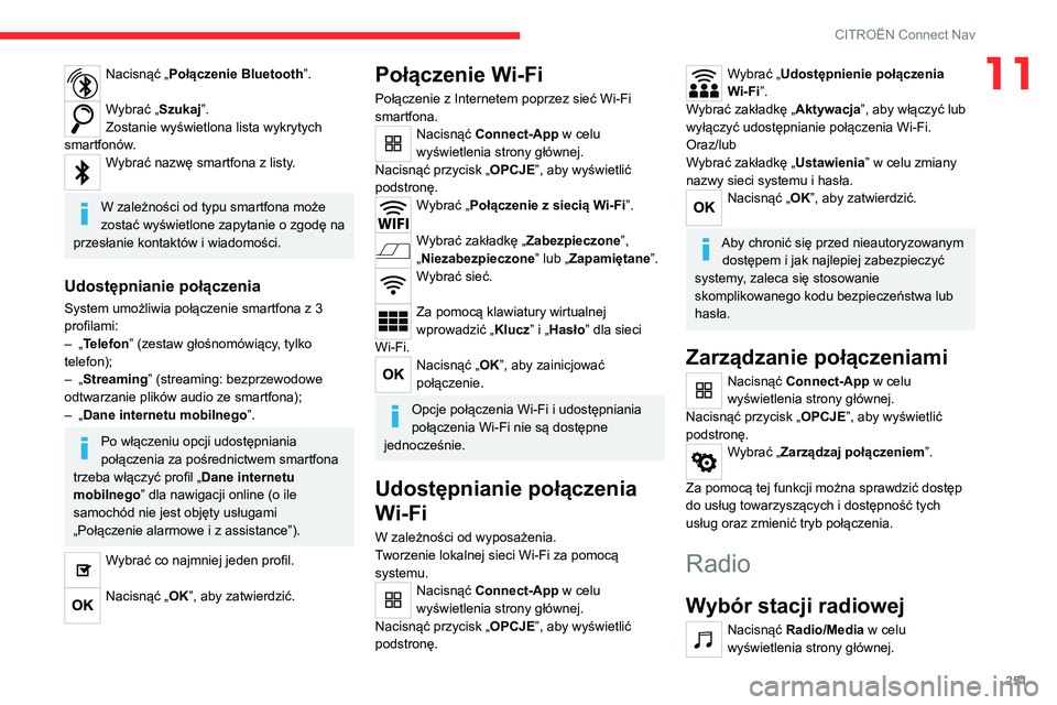 CITROEN C5 AIRCROSS 2022  Instrukcja obsługi (in Polish) 251
CITROËN Connect Nav
11Nacisnąć „Połączenie Bluetooth”. 
Wybrać „Szukaj”.
Zostanie wyświetlona lista wykrytych 
smartfonów.
Wybrać nazwę smartfona z listy. 
W zależności od typu