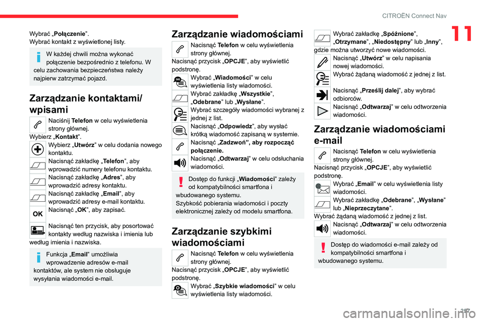 CITROEN C5 AIRCROSS 2022  Instrukcja obsługi (in Polish) 257
CITROËN Connect Nav
11Wybrać „Połączenie”.
Wybrać kontakt z wyświetlonej listy.
W każdej chwili można wykonać 
połączenie bezpośrednio z telefonu. W 
celu zachowania bezpieczeństw