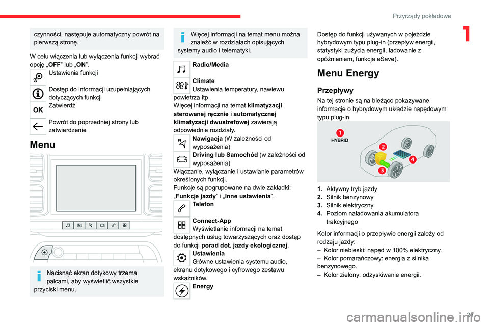 CITROEN C5 AIRCROSS 2022  Instrukcja obsługi (in Polish) 25
Przyrządy pokładowe
1czynności, następuje automatyczny powrót na 
pierwszą stronę.
W celu włączenia lub wyłączenia funkcji wybrać 
opcję „OFF” lub „ON”.
Ustawienia funkcji  
Do