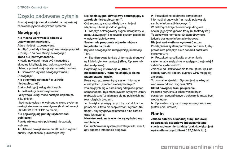 CITROEN C5 AIRCROSS 2022  Instrukcja obsługi (in Polish) 260
CITROËN Connect Nav
Często zadawane pytania
Poniżej znajdują się odpowiedzi na najczęściej 
zadawane pytania dotyczące systemu.
Nawigacja
Nie można wprowadzić adresu w 
ustawieniach nawi