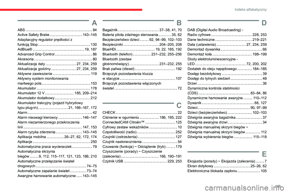 CITROEN C5 AIRCROSS 2022  Instrukcja obsługi (in Polish) 263
Indeks alfabetyczny
A
ABS    84
Active Safety Brake     
143–145
Adaptacyjny regulator prędkości z   
funkcją Stop
    
130
AdBlue®
    
19, 187
Advanced Grip Control
    
86
Akcesoria
    
