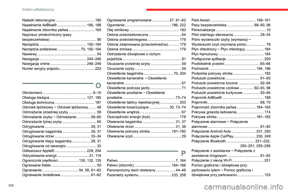 CITROEN C5 AIRCROSS 2022  Instrukcja obsługi (in Polish) 266
Indeks alfabetyczny
Nalepki dekoracyjne     190
Napełnianie AdBlue®    
185, 188
Napełnianie zbiornika paliwa
    
165
Napinacz pirotechniczny (pasy   
bezpieczeństwa)
    
90
Narzędzia
    
