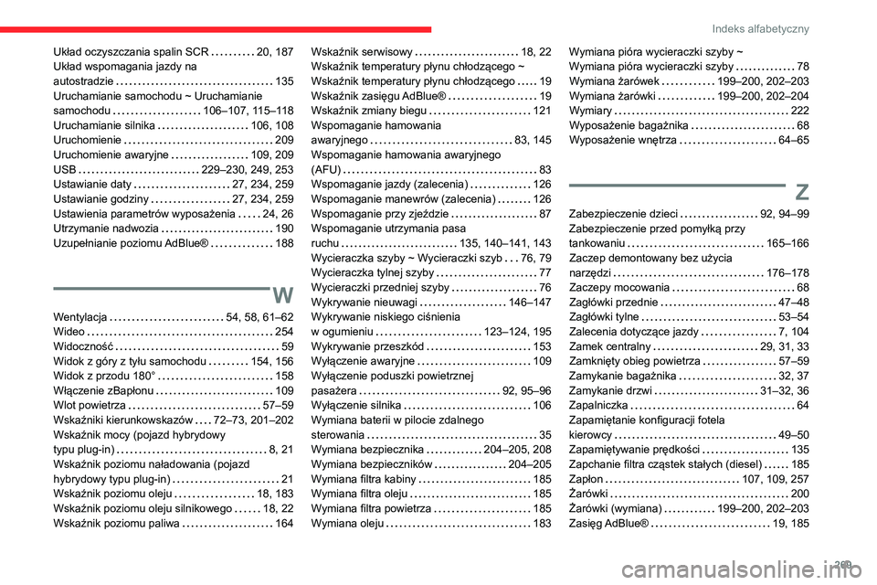 CITROEN C5 AIRCROSS 2022  Instrukcja obsługi (in Polish) 269
Indeks alfabetyczny
Układ oczyszczania spalin SCR     20, 187
Układ wspomagania jazdy na   
autostradzie
    
135
Uruchamianie samochodu ~ Uruchamianie 
samochodu
    
106–107, 115–118
Uruch