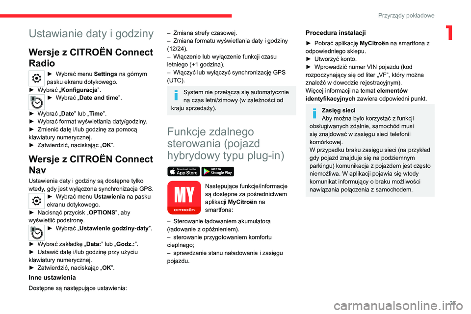 CITROEN C5 AIRCROSS 2022  Instrukcja obsługi (in Polish) 27
Przyrządy pokładowe
1Ustawianie daty i godziny
Wersje z CITROËN Connect 
Radio
► Wybrać menu Settings na górnym 
pasku ekranu dotykowego.
►
 
W

ybrać „Konfiguracja”.
► Wybrać „D