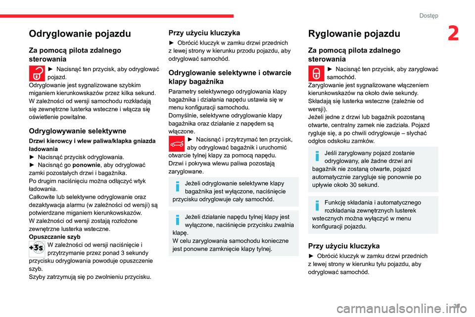 CITROEN C5 AIRCROSS 2022  Instrukcja obsługi (in Polish) 29
Dostęp 
2Odryglowanie pojazdu
Za pomocą pilota zdalnego 
sterowania
► Nacisnąć ten przycisk, aby odryglować 
pojazd.
Odryglowanie jest sygnalizowane szybkim 
miganiem kierunkowskazów przez 