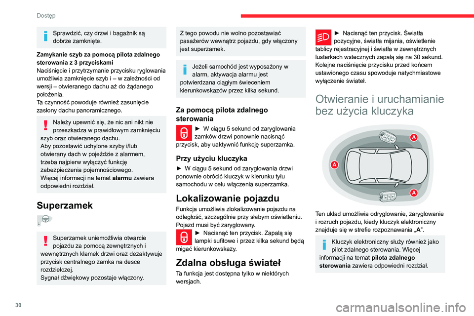 CITROEN C5 AIRCROSS 2022  Instrukcja obsługi (in Polish) 30
Dostęp 
Sprawdzić, czy drzwi i bagażnik są 
dobrze zamknięte.
Zamykanie szyb za pomocą pilota zdalnego 
sterowania z 3 przyciskami
Naciśnięcie i przytrzymanie przycisku ryglowania 
umożliw