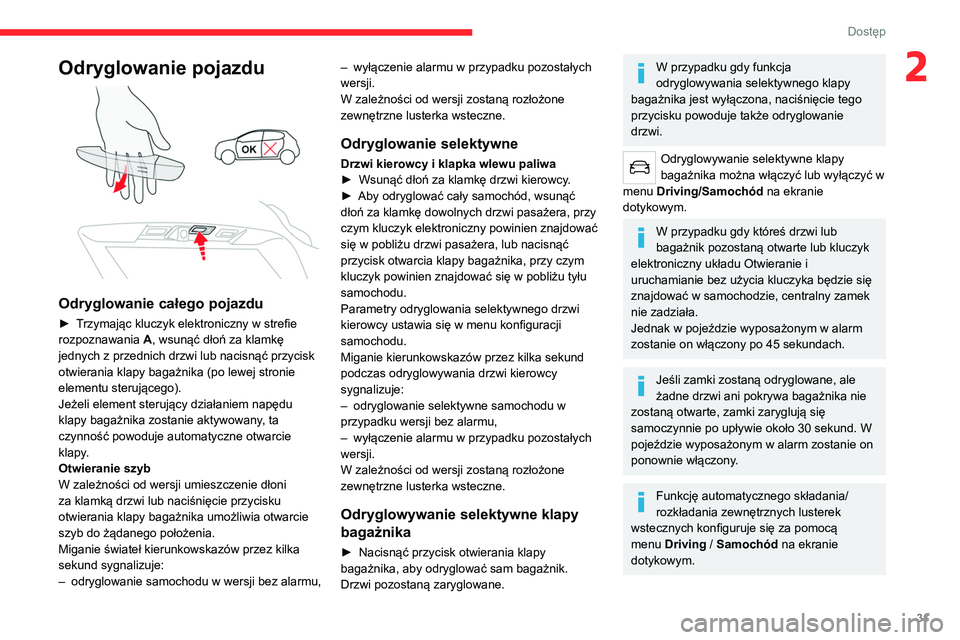 CITROEN C5 AIRCROSS 2022  Instrukcja obsługi (in Polish) 31
Dostęp 
2Odryglowanie pojazdu 
 
Odryglowanie całego pojazdu
► Trzymając kluczyk elektroniczny w strefie 
rozpoznawania A, wsunąć dłoń za klamkę 
jednych z przednich drzwi lub nacisnąć 