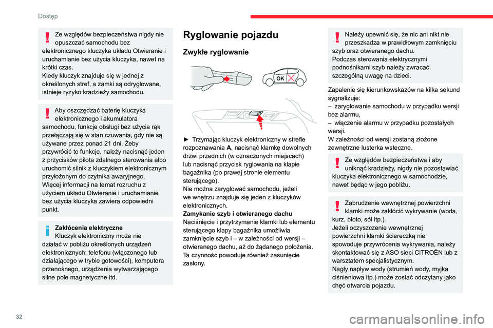CITROEN C5 AIRCROSS 2022  Instrukcja obsługi (in Polish) 32
Dostęp 
Superzamek  
Superzamek uniemożliwia otwarcie 
pojazdu za pomocą zewnętrznych i 
wewnętrznych klamek drzwi oraz dezaktywuje 
przycisk centralnego zamka na desce 
rozdzielczej.
Sygnał 