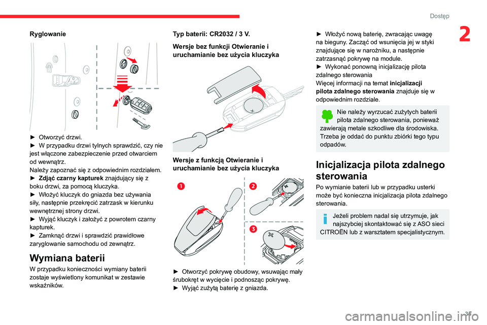 CITROEN C5 AIRCROSS 2022  Instrukcja obsługi (in Polish) 35
Dostęp 
2Ryglowanie 
 
► Otworzyć drzwi.
►  W przypadku drzwi tylnych sprawdzić, czy nie 
jest włączone zabezpieczenie przed otwarciem 
od wewnątrz.
Należy zapoznać się z odpowiednim r