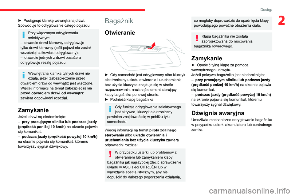 CITROEN C5 AIRCROSS 2022  Instrukcja obsługi (in Polish) 37
Dostęp 
2► Pociągnąć klamkę wewnętrzną drzwi. 
Spowoduje to odryglowanie całego pojazdu.
Przy włączonym odryglowaniu 
selektywnym:
–
 
otwarcie drzwi kierowcy odryglowuje 
tylko drzwi