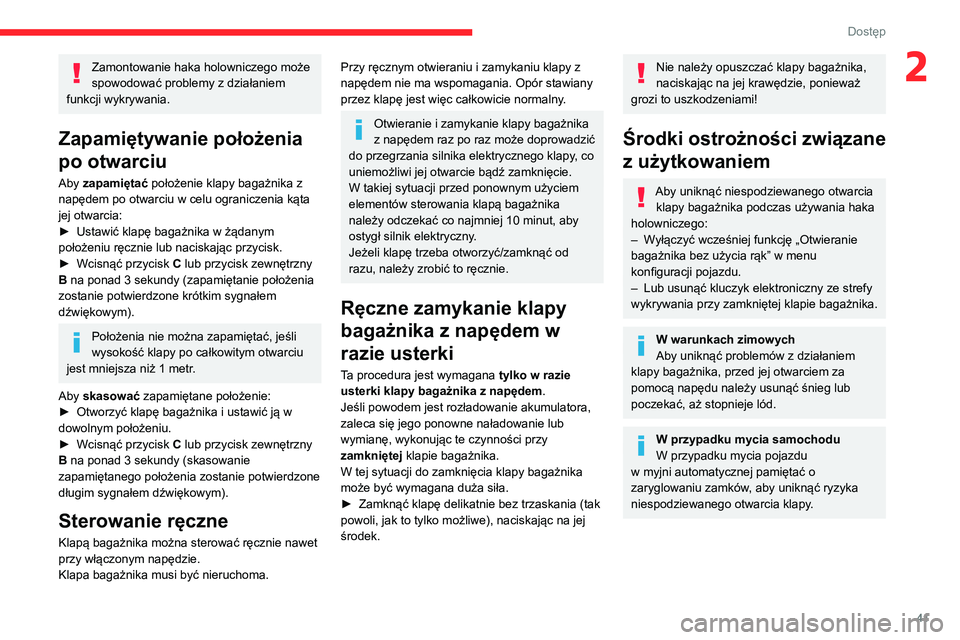 CITROEN C5 AIRCROSS 2022  Instrukcja obsługi (in Polish) 41
Dostęp 
2Zamontowanie haka holowniczego może 
spowodować problemy z działaniem 
funkcji wykrywania.
Zapamiętywanie położenia 
po otwarciu
Aby zapamiętać  położenie klapy bagażnika z 
na