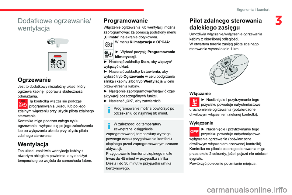 CITROEN C5 AIRCROSS 2022 Instrukcja obsługi (in Polish) 61
Ergonomia i komfort
3Dodatkowe ogrzewanie/
wentylacja
Ogrzewanie
Jest to dodatkowy niezależny układ, który
ogrzewa kabinę i poprawia skuteczność
odmrażania.
Ta kontrolka włącza s CITROEN C5 AIRCROSS 2022 Instrukcja obsługi (in Polish) 61
Ergonomia i komfort
3Dodatkowe ogrzewanie/
wentylacja
Ogrzewanie
Jest to dodatkowy niezależny układ, który
ogrzewa kabinę i poprawia skuteczność
odmrażania.
Ta kontrolka włącza s