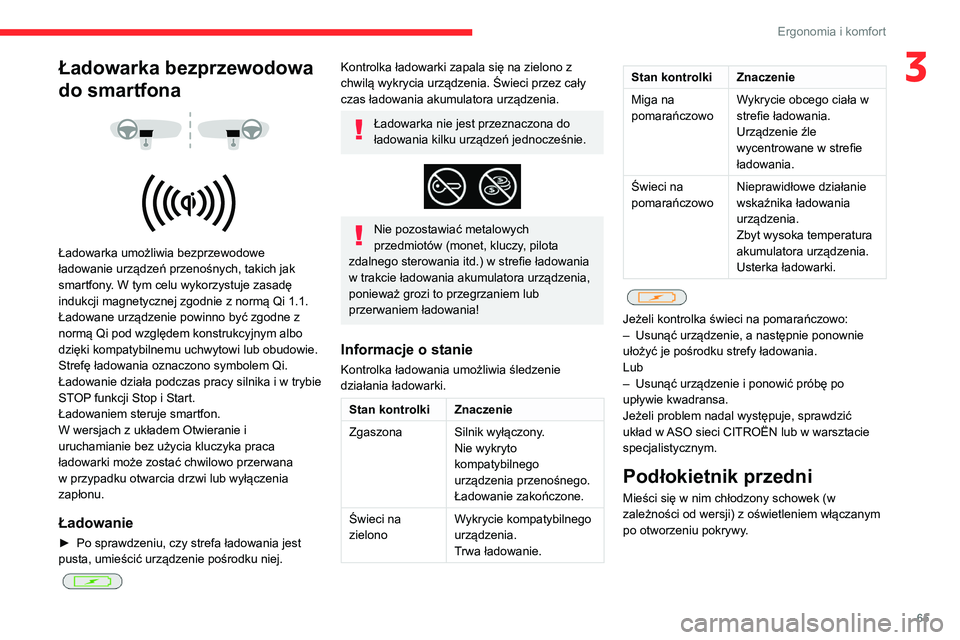 CITROEN C5 AIRCROSS 2022 Instrukcja obsługi (in Polish) 65
Ergonomia i komfort
3Ładowarka bezprzewodowa
do smartfona
Ładowarka umożliwia bezprzewodowe
ładowanie urządzeń przenośnych, takich jak
smartfony. W tym celu wykorzystuje zasadę
CITROEN C5 AIRCROSS 2022 Instrukcja obsługi (in Polish) 65
Ergonomia i komfort
3Ładowarka bezprzewodowa
do smartfona
Ładowarka umożliwia bezprzewodowe
ładowanie urządzeń przenośnych, takich jak
smartfony. W tym celu wykorzystuje zasadę
