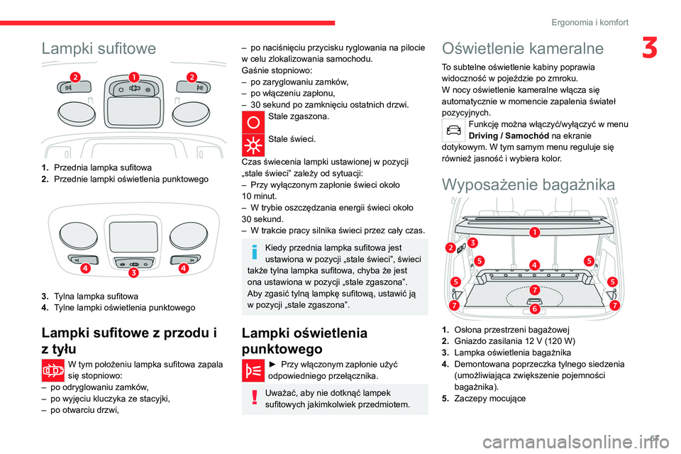 CITROEN C5 AIRCROSS 2022 Instrukcja obsługi (in Polish) 67
Ergonomia i komfort
3Lampki sufitowe
1.Przednia lampka sufitowa
2. Przednie lampki oświetlenia punktowego
3.Tylna lampka sufitowa
4. Tylne lampki oświetlenia punktowego
Lampki sufitowe z przodu i CITROEN C5 AIRCROSS 2022 Instrukcja obsługi (in Polish) 67
Ergonomia i komfort
3Lampki sufitowe
1.Przednia lampka sufitowa
2. Przednie lampki oświetlenia punktowego
3.Tylna lampka sufitowa
4. Tylne lampki oświetlenia punktowego
Lampki sufitowe z przodu i