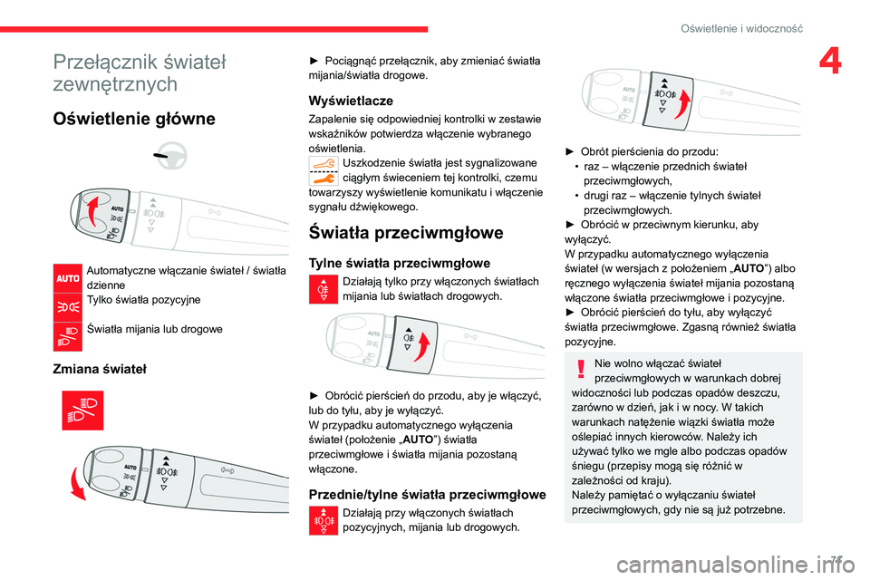 CITROEN C5 AIRCROSS 2022  Instrukcja obsługi (in Polish) 71
Oświetlenie i widoczność
4Przełącznik świateł 
zewnętrznych
Oświetlenie główne 
 
 
 
Automatyczne włączanie świateł / światła  dzienne
Tylko światła pozycyjne 
Światła mijania