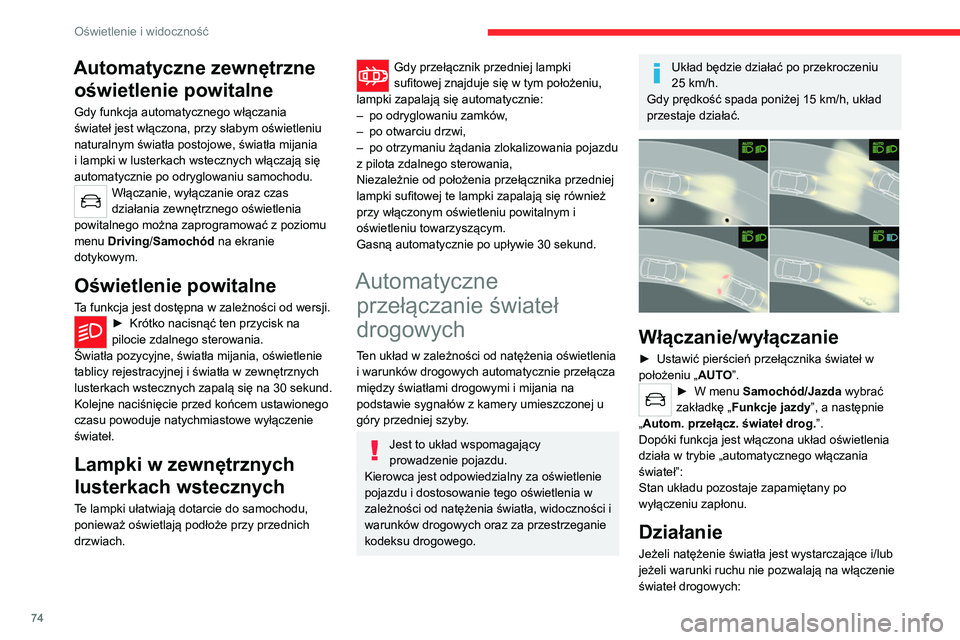 CITROEN C5 AIRCROSS 2022  Instrukcja obsługi (in Polish) 74
Oświetlenie i widoczność
– pozostają włączone światła 
mijania. W zestawie wskaźników 
zapalają się te kontrolki.
Jeśli natężenie światła na zewnątrz jest bardzo 
małe i warunk