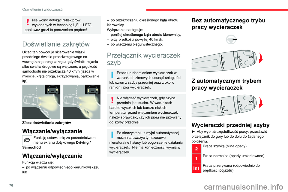 CITROEN C5 AIRCROSS 2022  Instrukcja obsługi (in Polish) 76
Oświetlenie i widoczność
Wył. 
Jeden cykl pracy (nacisnąć w dół i 
puścić),
Lub
Automatyczna praca wycieraczek  
Należy zapoznać się z odpowiednim punktem.
Po wyłączeniu zapłonu wyc