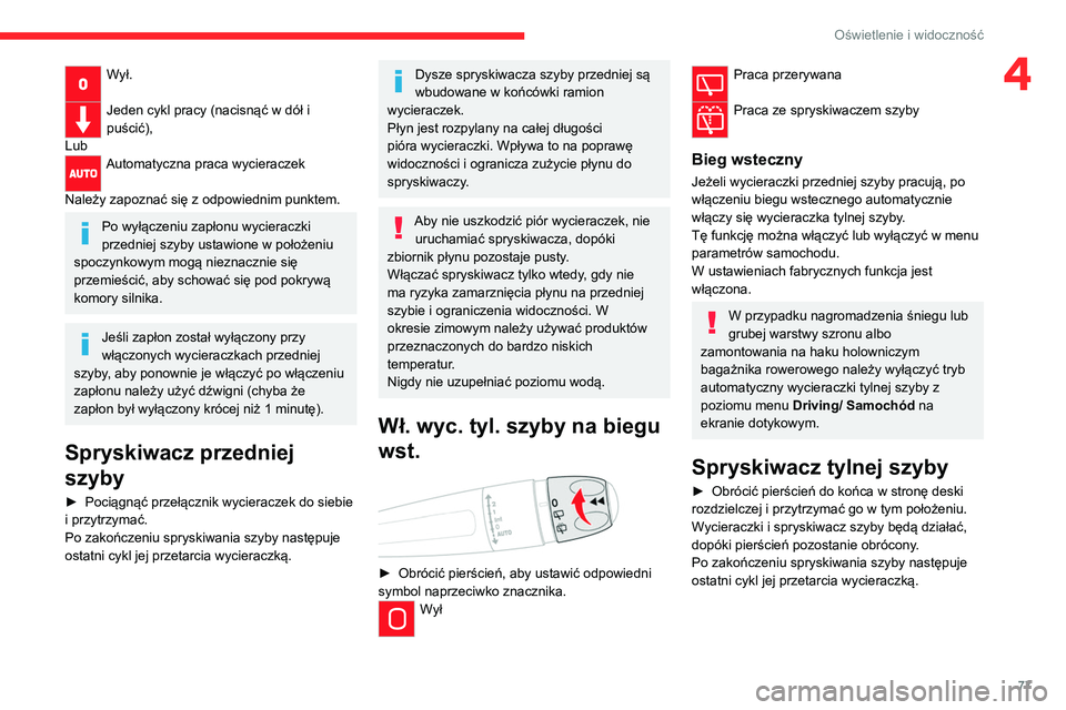 CITROEN C5 AIRCROSS 2022  Instrukcja obsługi (in Polish) 77
Oświetlenie i widoczność
4Wył. 
Jeden cykl pracy (nacisnąć w dół i 
puścić),
Lub
Automatyczna praca wycieraczek  
Należy zapoznać się z odpowiednim punktem.
Po wyłączeniu zapłonu wy