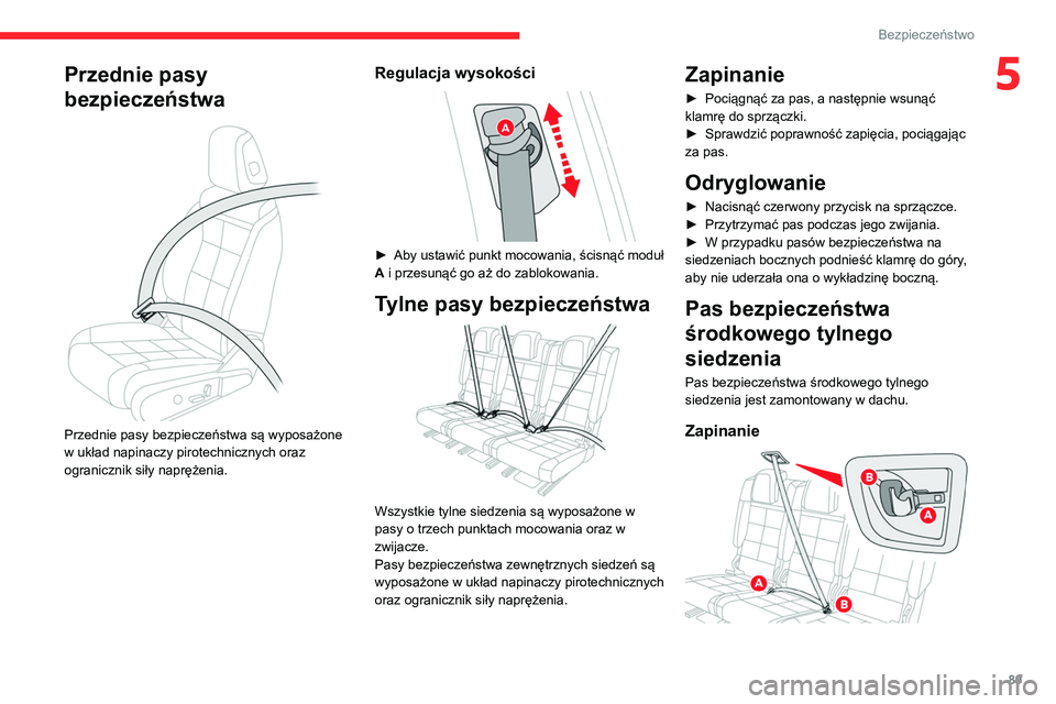 CITROEN C5 AIRCROSS 2022  Instrukcja obsługi (in Polish) 89
Bezpieczeństwo
5Przednie pasy 
bezpieczeństwa
 
 
Przednie pasy bezpieczeństwa są wyposażone 
w układ napinaczy pirotechnicznych oraz 
ogranicznik siły naprężenia.
Regulacja wysokości 
 
