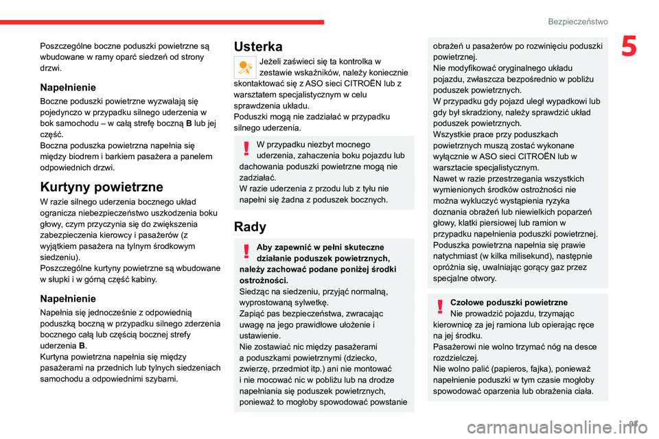 CITROEN C5 AIRCROSS 2022  Instrukcja obsługi (in Polish) 93
Bezpieczeństwo
5Poszczególne boczne poduszki powietrzne są 
wbudowane w ramy oparć siedzeń od strony 
drzwi.
Napełnienie
Boczne poduszki powietrzne wyzwalają się 
pojedynczo w przypadku sil