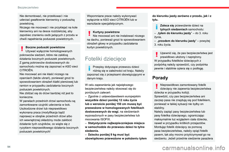 CITROEN C5 AIRCROSS 2022  Instrukcja obsługi (in Polish) 94
Bezpieczeństwo
Nie demontować, nie przekłuwać i nie 
uderzać gwałtownie kierownicy z poduszką 
powietrzną.
Niczego nie mocować i nie przyklejać na kole 
kierownicy ani na desce rozdzielcz