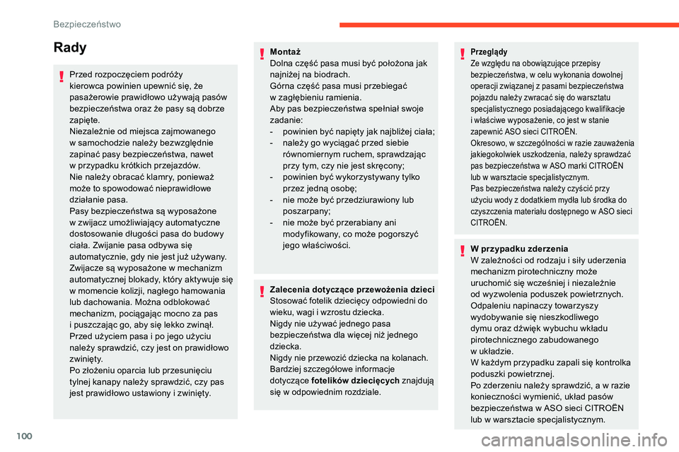 CITROEN C5 AIRCROSS 2020  Instrukcja obsługi (in Polish) 100
Rady
Przed rozpoczęciem podróży 
kierowca powinien upewnić się, że 
pasażerowie prawidłowo używają pasów 
bezpieczeństwa oraz że pasy są dobrze 
zapięte.
Niezależnie od miejsca zaj