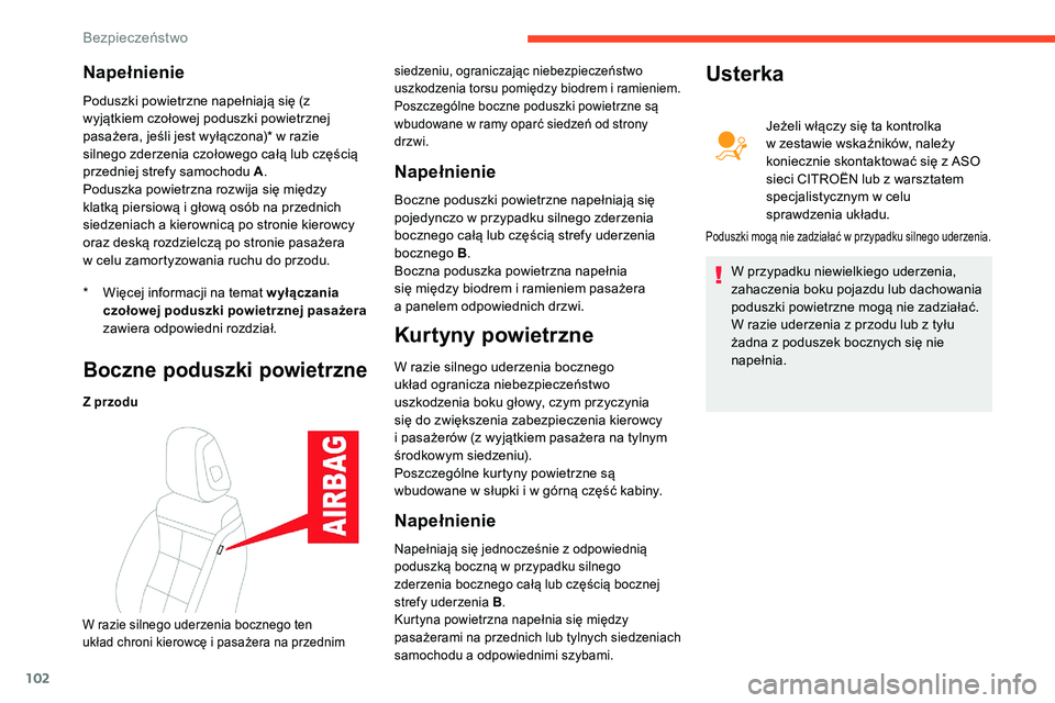 CITROEN C5 AIRCROSS 2020  Instrukcja obsługi (in Polish) 102
Napełnienie
* Więcej informacji na temat wyłączania czołowej poduszki powietrznej pasażera 
zawiera odpowiedni rozdział.
Poduszki powietrzne napełniają się (z 
wyjątkiem czołowej podus