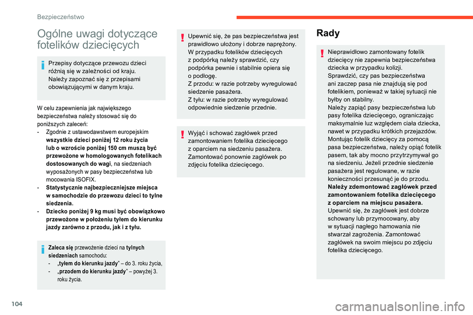 CITROEN C5 AIRCROSS 2020  Instrukcja obsługi (in Polish) 104
Ogólne uwagi dotyczące 
fotelików dziecięcych
Przepisy dotyczące przewozu dzieci 
różnią się w  zależności od kraju. 
Należy zapoznać się z
  przepisami 
obowiązującymi w
  danym k