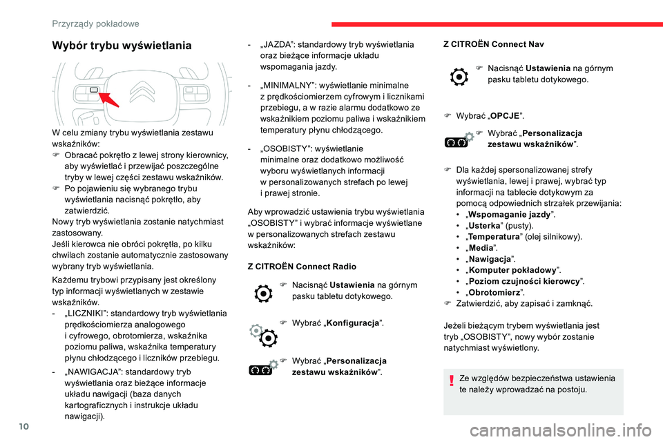 CITROEN C5 AIRCROSS 2020 Instrukcja obsługi (in Polish) 10
Wybór trybu wyświetlania
Każdemu trybowi przypisany jest określony
typ informacji wyświetlanych w zestawie
wskaźników.
-
„
LICZNIKI”: standardowy tryb wyświetlania
prędkościomi CITROEN C5 AIRCROSS 2020 Instrukcja obsługi (in Polish) 10
Wybór trybu wyświetlania
Każdemu trybowi przypisany jest określony
typ informacji wyświetlanych w zestawie
wskaźników.
-
„
LICZNIKI”: standardowy tryb wyświetlania
prędkościomi