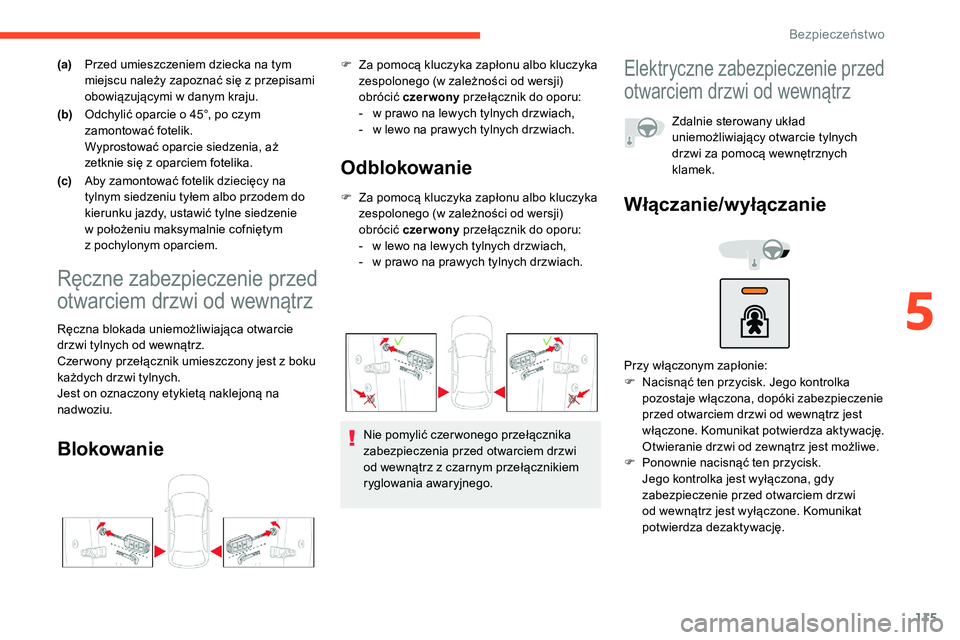 CITROEN C5 AIRCROSS 2020  Instrukcja obsługi (in Polish) 115
(a)Przed umieszczeniem dziecka na tym 
miejscu należy zapoznać się z
  przepisami 
obowiązującymi w
  danym kraju.
(b) Odchylić oparcie o
  45°, po czym 
zamontować fotelik.
Wyprostować o