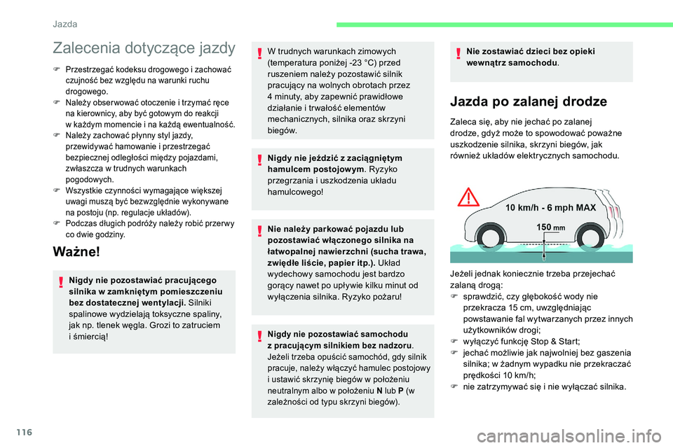 CITROEN C5 AIRCROSS 2020  Instrukcja obsługi (in Polish) 116
Zalecenia dotyczące jazdy
F Przestrzegać kodeksu drogowego i  zachować 
czujność bez względu na warunki ruchu 
drogowego.
F
 
N
 ależy obser wować otoczenie i   trzymać ręce 
na kierowni