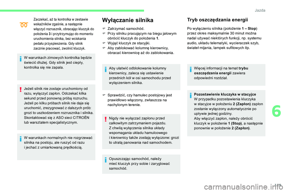 CITROEN C5 AIRCROSS 2020 Instrukcja obsługi (in Polish) 119
Zaczekać, aż ta kontrolka w zestawie
w skaźników zgaśnie, a następnie
włączyć rozrusznik, obracając kluczyk do
położenia 3
i przytrzymując do momentu
uruchomienia silnika, bez CITROEN C5 AIRCROSS 2020 Instrukcja obsługi (in Polish) 119
Zaczekać, aż ta kontrolka w zestawie
w skaźników zgaśnie, a następnie
włączyć rozrusznik, obracając kluczyk do
położenia 3
i przytrzymując do momentu
uruchomienia silnika, bez
