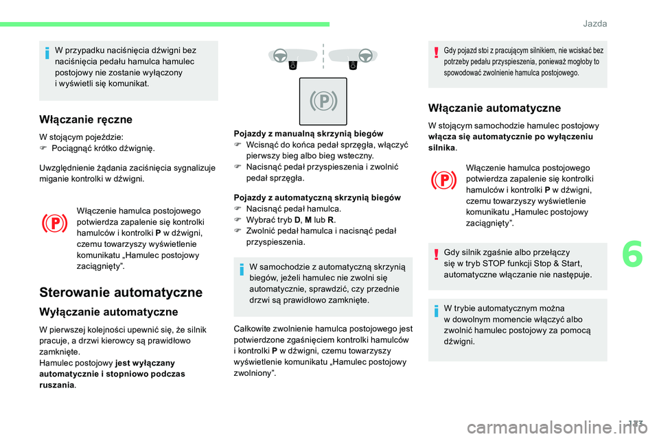 CITROEN C5 AIRCROSS 2020 Instrukcja obsługi (in Polish) 123
W przypadku naciśnięcia dźwigni bez
naciśnięcia pedału hamulca hamulec
postojowy nie zostanie wyłączony
i wyświetli się komunikat.
Włączanie ręczne
W stojącym pojeździe:
F P oc CITROEN C5 AIRCROSS 2020 Instrukcja obsługi (in Polish) 123
W przypadku naciśnięcia dźwigni bez
naciśnięcia pedału hamulca hamulec
postojowy nie zostanie wyłączony
i wyświetli się komunikat.
Włączanie ręczne
W stojącym pojeździe:
F P oc
