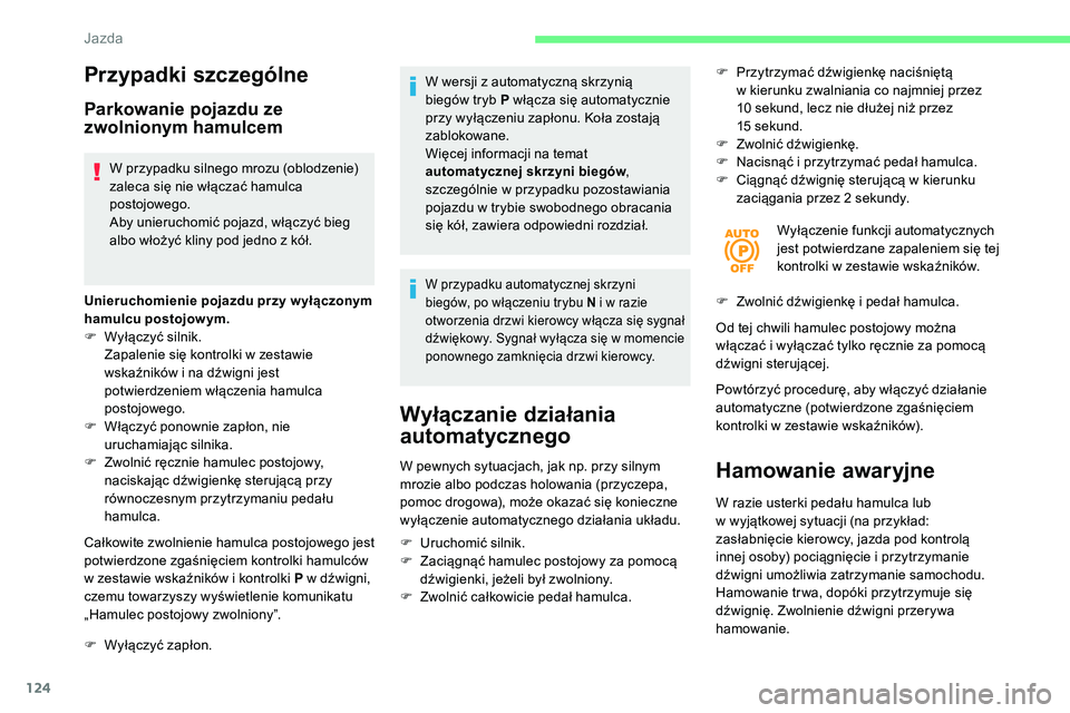 CITROEN C5 AIRCROSS 2020 Instrukcja obsługi (in Polish) 124
Przypadki szczególne
Parkowanie pojazdu ze
zwolnionym hamulcem
W przypadku silnego mrozu (oblodzenie)
zaleca się nie włączać hamulca
postojowego.
Aby unieruchomić pojazd, włączyć bieg CITROEN C5 AIRCROSS 2020 Instrukcja obsługi (in Polish) 124
Przypadki szczególne
Parkowanie pojazdu ze
zwolnionym hamulcem
W przypadku silnego mrozu (oblodzenie)
zaleca się nie włączać hamulca
postojowego.
Aby unieruchomić pojazd, włączyć bieg