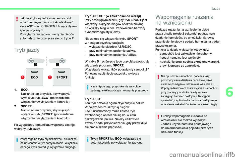 CITROEN C5 AIRCROSS 2020 Instrukcja obsługi (in Polish) 129
Jak najszybciej zatrzymać samochód
w bezpiecznym miejscu i skontaktować
się z
ASO sieci CITROËN lub warsztatem
specjalistycznym.
Po wyłączeniu zapłonu skrzynia biegów
automatyczn CITROEN C5 AIRCROSS 2020 Instrukcja obsługi (in Polish) 129
Jak najszybciej zatrzymać samochód
w bezpiecznym miejscu i skontaktować
się z
ASO sieci CITROËN lub warsztatem
specjalistycznym.
Po wyłączeniu zapłonu skrzynia biegów
automatyczn