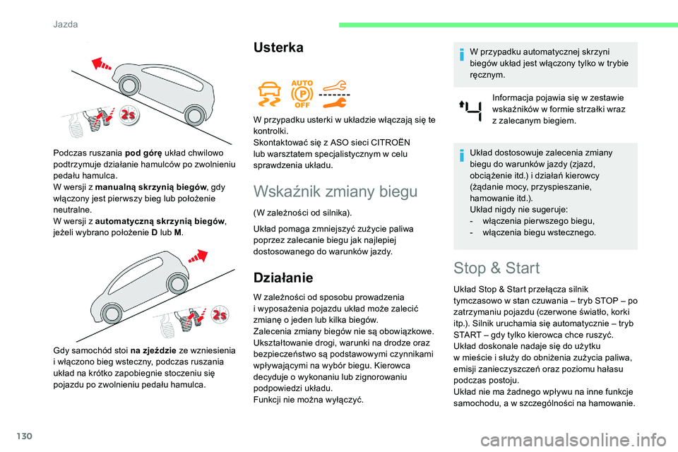 CITROEN C5 AIRCROSS 2020 Instrukcja obsługi (in Polish) 130
Usterka
Wskaźnik zmiany biegu
(W zależności od silnika).
Układ pomaga zmniejszyć zużycie paliwa
poprzez zalecanie biegu jak najlepiej
dostosowanego do warunków jazdy.
Działanie
W zależn CITROEN C5 AIRCROSS 2020 Instrukcja obsługi (in Polish) 130
Usterka
Wskaźnik zmiany biegu
(W zależności od silnika).
Układ pomaga zmniejszyć zużycie paliwa
poprzez zalecanie biegu jak najlepiej
dostosowanego do warunków jazdy.
Działanie
W zależn