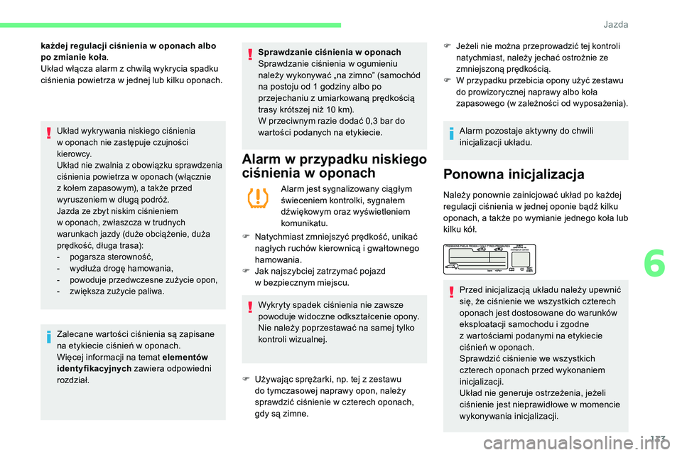 CITROEN C5 AIRCROSS 2020 Instrukcja obsługi (in Polish) 133
każdej regulacji ciśnienia w oponach albo
p o zmianie koła .
Układ włącza alarm z
chwilą wykrycia spadku
ciśnienia powietrza w
jednej lub kilku oponach.
Układ wykrywania niskiego ci CITROEN C5 AIRCROSS 2020 Instrukcja obsługi (in Polish) 133
każdej regulacji ciśnienia w oponach albo
p o zmianie koła .
Układ włącza alarm z
chwilą wykrycia spadku
ciśnienia powietrza w
jednej lub kilku oponach.
Układ wykrywania niskiego ci