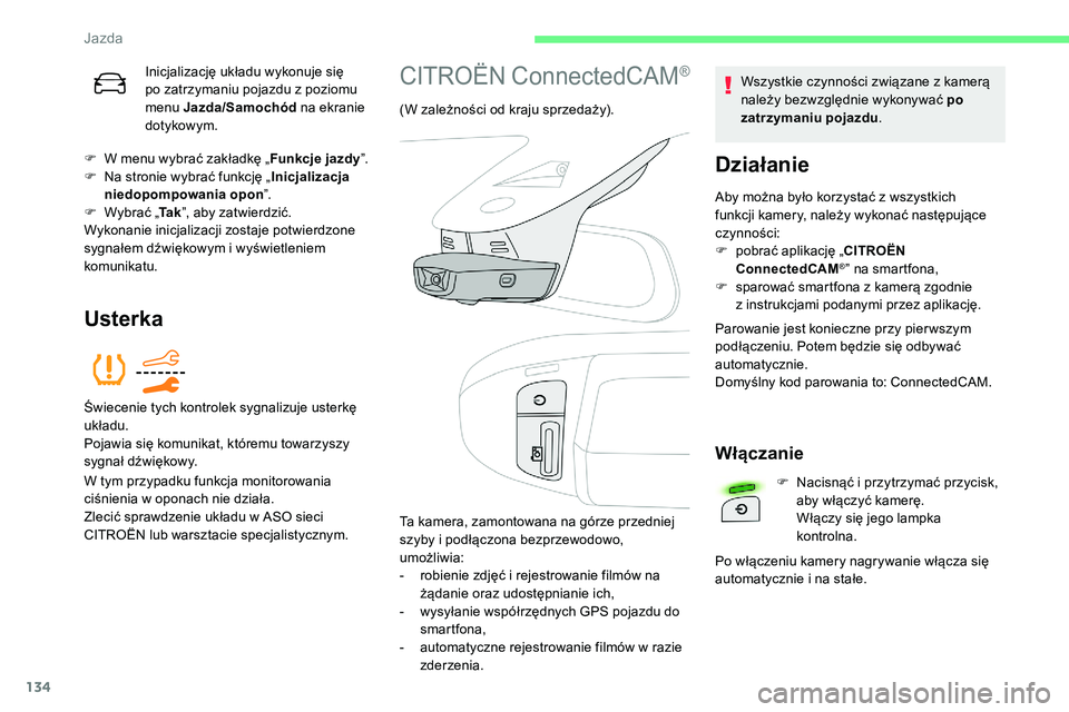 CITROEN C5 AIRCROSS 2020 Instrukcja obsługi (in Polish) 134
Inicjalizację układu wykonuje się
po zatrzymaniu pojazdu z poziomu
menu Jazda/Samochód na ekranie
dotykowym.
F
W m
enu wybrać zakładkę „ Funkcje jazdy”.
F
N
a stronie wybrać CITROEN C5 AIRCROSS 2020 Instrukcja obsługi (in Polish) 134
Inicjalizację układu wykonuje się
po zatrzymaniu pojazdu z poziomu
menu Jazda/Samochód na ekranie
dotykowym.
F
W m
enu wybrać zakładkę „ Funkcje jazdy”.
F
N
a stronie wybrać