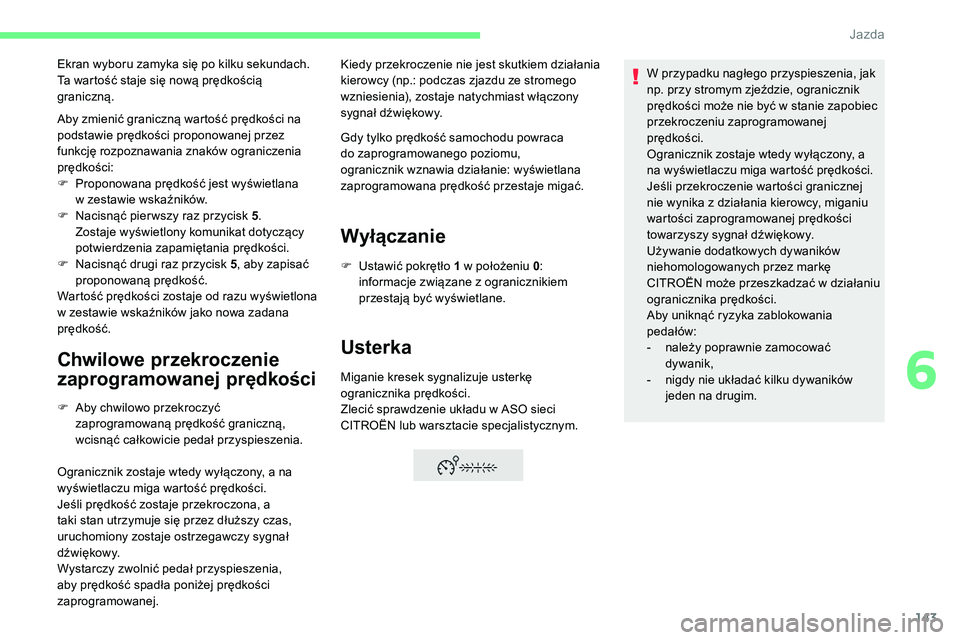 CITROEN C5 AIRCROSS 2020 Instrukcja obsługi (in Polish) 143
Aby zmienić graniczną wartość prędkości na
podstawie prędkości proponowanej przez
funkcję rozpoznawania znaków ograniczenia
prędkości:
F
P
roponowana prędkość jest wyświetlana CITROEN C5 AIRCROSS 2020 Instrukcja obsługi (in Polish) 143
Aby zmienić graniczną wartość prędkości na
podstawie prędkości proponowanej przez
funkcję rozpoznawania znaków ograniczenia
prędkości:
F
P
roponowana prędkość jest wyświetlana