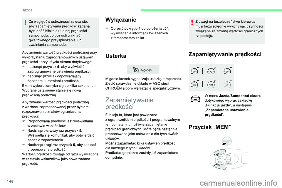 CITROEN C5 AIRCROSS 2020 Instrukcja obsługi (in Polish) 146
Aby zmienić wartość prędkości podróżnej przy
wykorzystaniu zaprogramowanych ustawień
prędkości i przy użyciu ekranu dotykowego:
F
n
acisnąć przycisk 5 , aby wyświetlić
zaprog CITROEN C5 AIRCROSS 2020 Instrukcja obsługi (in Polish) 146
Aby zmienić wartość prędkości podróżnej przy
wykorzystaniu zaprogramowanych ustawień
prędkości i przy użyciu ekranu dotykowego:
F
n
acisnąć przycisk 5 , aby wyświetlić
zaprog